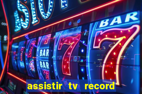 assistir tv record ao vivo